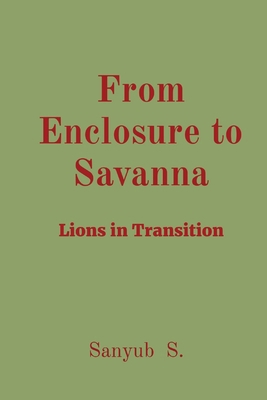 From Enclosure to Savanna: Lions in Transition 8196799357 Book Cover