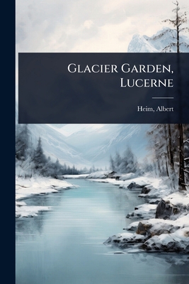 Glacier Garden, Lucerne 1023625512 Book Cover