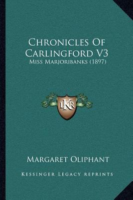 Chronicles Of Carlingford V3: Miss Marjoribanks... 1164045261 Book Cover