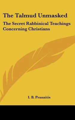 The Talmud Unmasked: The Secret Rabbinical Teac... 116161513X Book Cover