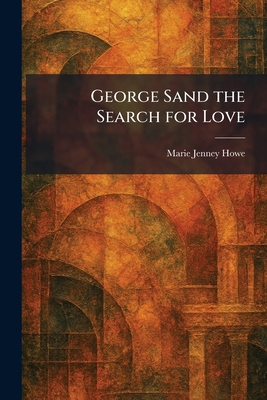 George Sand the Search for Love 1025517369 Book Cover