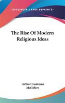 The Rise Of Modern Religious Ideas 0548071101 Book Cover