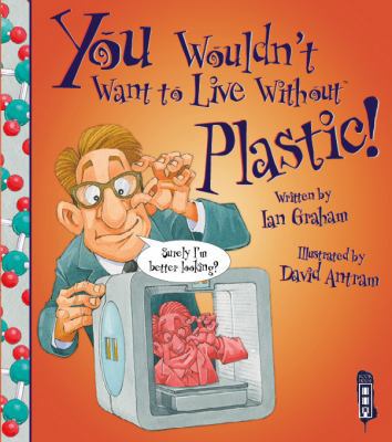 You Wouldn't Want to Live Without Plastic 1910184942 Book Cover