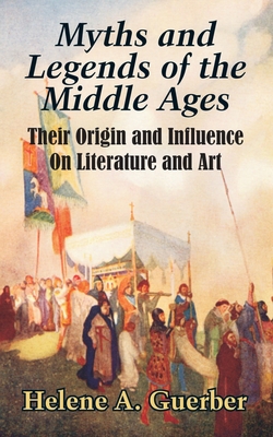 Myths and Legends of the Middle Ages: Their Ori... 1410206076 Book Cover