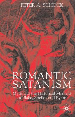 Romantic Satanism: Myth and the Historical Mome... 1403911827 Book Cover