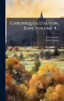 Chroniques/d'auton, Jean, Volume 4... [French] 1024684008 Book Cover