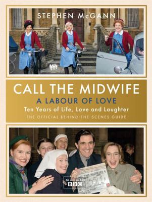 Call the Midwife - A Labour of Love: Celebratin... 1474624499 Book Cover