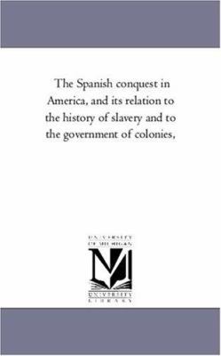 The Spanish Conquest in America, and Its Relati... 1425559603 Book Cover