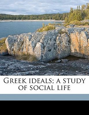 Greek Ideals; A Study of Social Life 1177803623 Book Cover