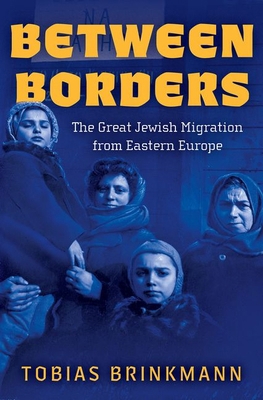 Between Borders: The Great Jewish Migration fro... 0197655653 Book Cover
