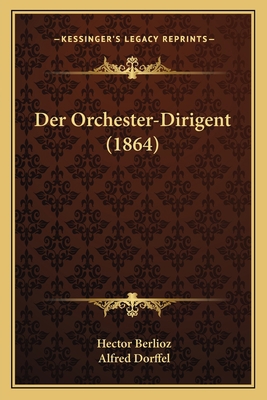 Der Orchester-Dirigent (1864) [German] 1168309328 Book Cover