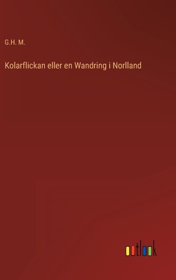Kolarflickan eller en Wandring i Norlland [Swedish] 3368007254 Book Cover