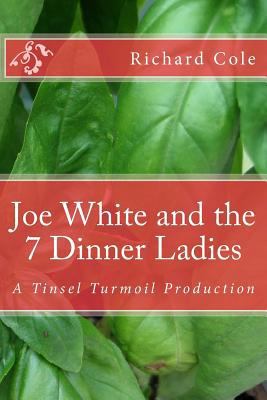 Joe White and the 7 Dinner Ladies: A Tinsel Tur... 1534674403 Book Cover