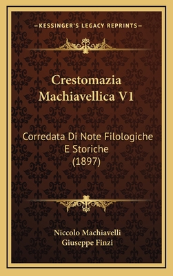 Crestomazia Machiavellica V1: Corredata Di Note... [Italian] 1166851427 Book Cover