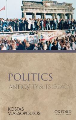 Politics: Antiquity and Its Legacy 0195380894 Book Cover