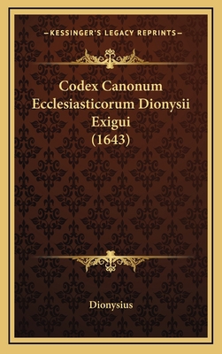 Codex Canonum Ecclesiasticorum Dionysii Exigui ... [Latin] 116597746X Book Cover