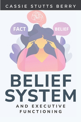 Belief Systems and Executive Functioning B0CPQ57L3T Book Cover