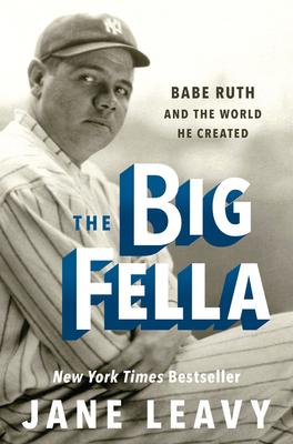 The Big Fella: Babe Ruth and the World He Created 0062380222 Book Cover