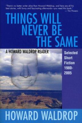 Things Will Never Be the Same: A Howard Waldrop... 1882968360 Book Cover