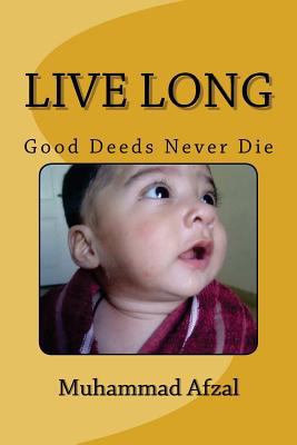 Live Long: Good Deeds Never Die 1477536833 Book Cover