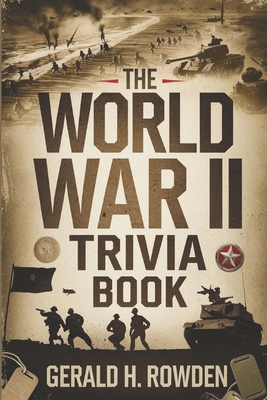 The World War II Trivia Book: Fascinating Facts... B0DKDBFMY3 Book Cover