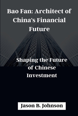 Bao Fan: Architect of China's Financial Future:... B0CRT65SC2 Book Cover