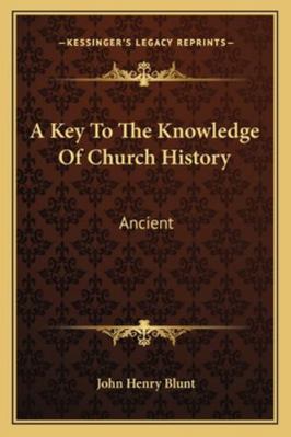 A Key To The Knowledge Of Church History: Ancient 1162943459 Book Cover