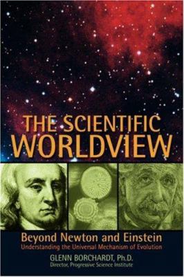 The Scientific Worldview: Beyond Newton and Ein... 0595837735 Book Cover