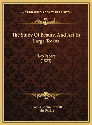 The Study Of Beauty, And Art In Large Towns: Tw... 116965391X Book Cover