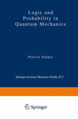 Logic and Probability in Quantum Mechanics (Synthese Library) 9027705704 Book Cover