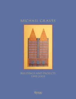 Michael Graves Buildings and Projects: 1995-2003 0847825698 Book Cover