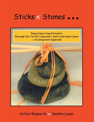 Sticks n' Stones... Improving Group Dynamics Th... 1483405567 Book Cover
