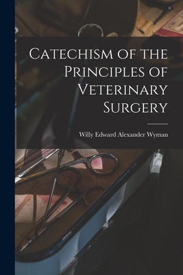 Catechism of the Principles of Veterinary Surgery 1017881871 Book Cover