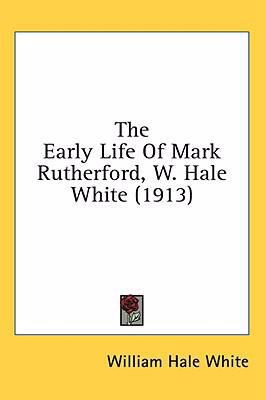 The Early Life Of Mark Rutherford, W. Hale Whit... 1436574285 Book Cover