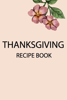 Thanksgiving Recipe book: For Organizing and Sh... 1707623007 Book Cover