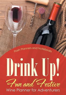 Drink Up! Fun and Festive Wine Planner for Adve... 168377910X Book Cover