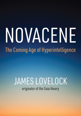Novacene: The Coming Age of Hyperintelligence 0262043645 Book Cover