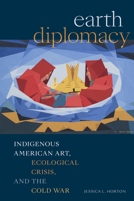 Earth Diplomacy: Indigenous American Art, Ecolo... 147802626X Book Cover