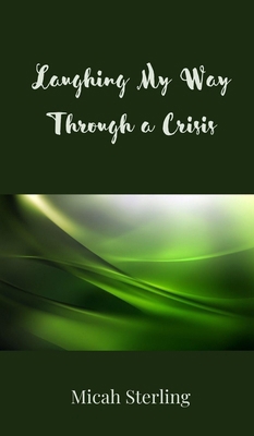 Laughing My Way Through a Crisis 3690852234 Book Cover