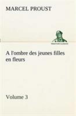 A l'ombre des jeunes filles en fleurs - Volume 3 [French] 3849129594 Book Cover