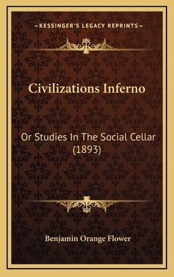 Civilizations Inferno: Or Studies In The Social... 1166517802 Book Cover