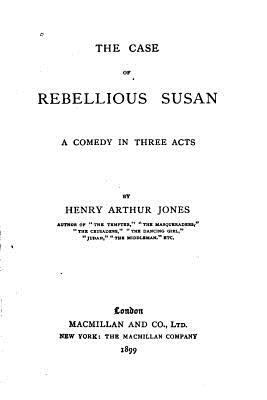 The Case of Rebellious Susan, A Comedy in Three... 1533172072 Book Cover