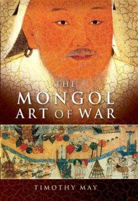The Mongol Art of War: Chinggis Khan and the Mo... 1594160465 Book Cover