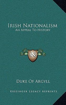 Irish Nationalism: An Appeal To History 1163653632 Book Cover