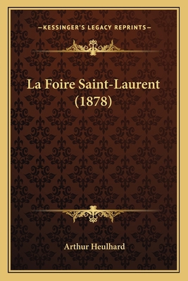 La Foire Saint-Laurent (1878) [French] 1167630556 Book Cover