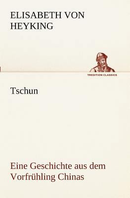 Tschun - Eine Geschichte Aus Dem Vorfruhling Ch... [German] 3842405839 Book Cover