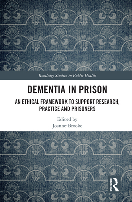 Dementia in Prison: An Ethical Framework to Sup... 0367673665 Book Cover