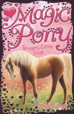 A Dream Come True (Magic Pony) 1407109154 Book Cover