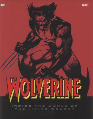 Wolverine: Inside the World of the Living Weapon 1405338954 Book Cover