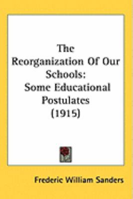 The Reorganization Of Our Schools: Some Educati... 1437181872 Book Cover
